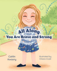 Free ebooks for amazon kindle download All Along: You Are Brave and Strong MOBI FB2 DJVU 9781637559376 by Caitlin Kwasny (English literature)