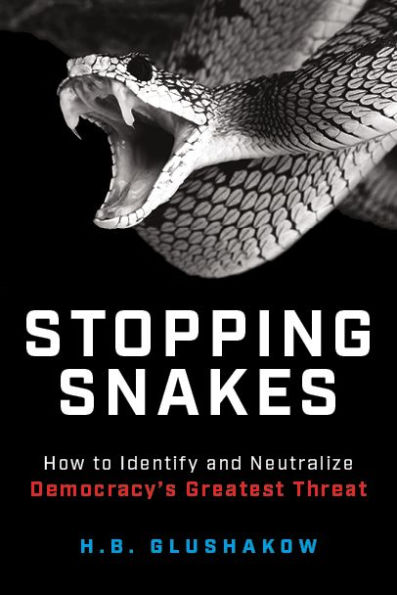 Stopping Snakes: How to Identify and Neutralize Democracy's Greatest Threat