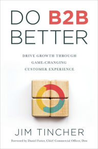 Epub ebook free download Do B2B Better: Drive Growth Through Game-Changing Customer Experience by Jim Tincher, Daniel Futter, Jim Tincher, Daniel Futter in English