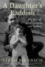 Title: A Daughter's Kaddish: My Year of Grief, Devotion, and Healing, Author: Sarah Birnbach