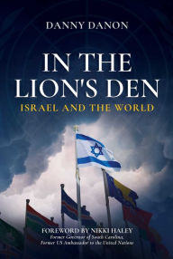 Free download epub book In the Lion's Den: Israel and the World English version by Danny Danon, Nikki Haley 9781637580004 PDB iBook