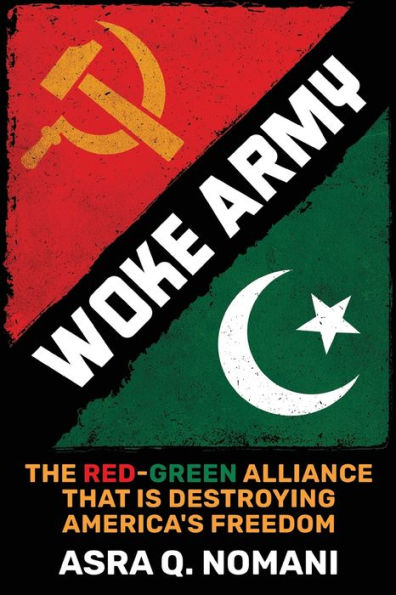 Woke Army: The Red-Green Alliance That Is Destroying America's Freedom: