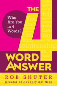 Title: The 4 Word Answer: Who Are You in 4 Words?, Author: Rob Shuter