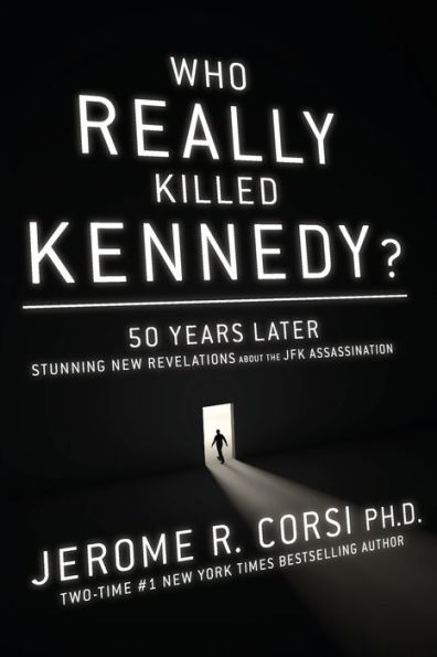 Who Really Killed Kennedy?: 50 Years Later: Stunning New Revelations About the JFK Assassination: