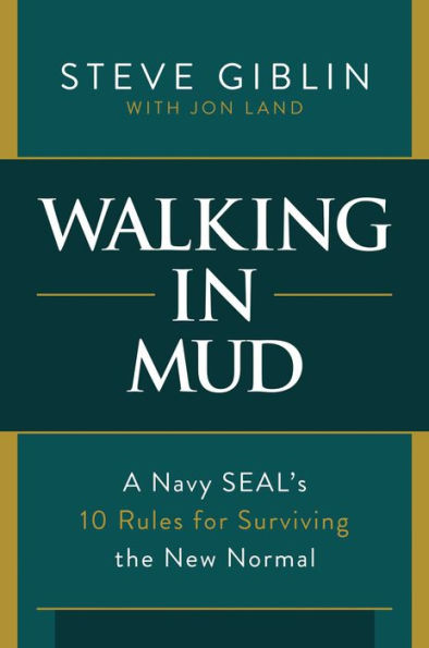 Walking Mud: A Navy SEAL's 10 Rules for Surviving the New Normal