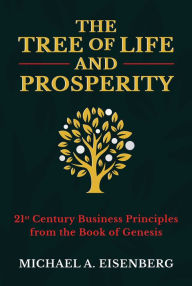 Download pdf textbooks The Tree of Life and Prosperity: 21st Century Business Principles from the Book of Genesis (English literature) 9781637580707