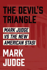 Title: The Devil's Triangle: Mark Judge vs the New American Stasi:, Author: Mark Judge