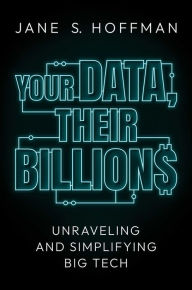 Free downloadable audio books virus free Your Data, Their Billions: Unraveling and Simplifying Big Tech PDF PDB English version by Jane S. Hoffman