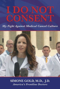 Title: I Do Not Consent: My Fight Against Medical Cancel Culture, Author: Simone Gold MD