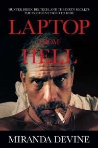 Title: Laptop from Hell: Hunter Biden, Big Tech, and the Dirty Secrets the President Tried to Hide, Author: Miranda Devine