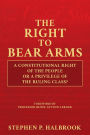 The Right to Bear Arms: A Constitutional Right of the People or a Privilege of the Ruling Class?: