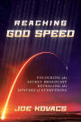 Reaching God Speed: Unlocking the Secret Broadcast Revealing the Mystery of Everything