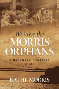 Download book pdf We Were the Morris Orphans: 4 Brothers, 5 Sisters & Me CHM iBook PDF