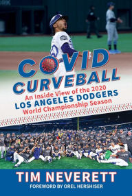Title: COVID Curveball: An Inside View of the 2020 Los Angeles Dodgers World Championship Season, Author: Tim Neverett