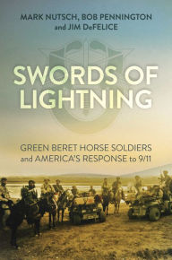 Title: Swords of Lightning: Green Beret Horse Soldiers and America's Response to 9/11, Author: Mark Nutsch