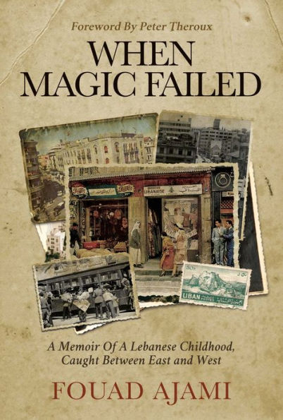 When Magic Failed: a Memoir of Lebanese Childhood, Caught Between East and West