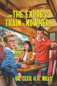 Free ebooks online to download Ghost Hunters Adventure Club and the Express Train to Nowhere by Cecil H.H. Mills CHM FB2 iBook