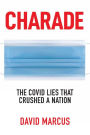 Charade: The Covid Lies That Crushed A Nation: