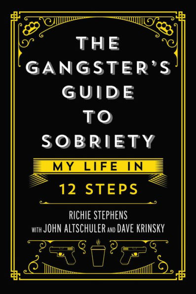 The Gangster's Guide to Sobriety: My Life 12 Steps