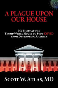 Download free pdf books for mobile A Plague Upon Our House: My Fight at the Trump White House to Stop COVID from Destroying America FB2