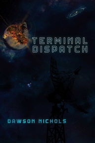 Title: Terminal Dispatch, Author: Dawson Nichols