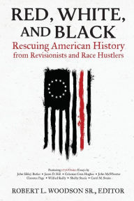 Title: Red, White, and Black: Rescuing American History from Revisionists and Race Hustlers:, Author: Robert L. Woodson Sr.