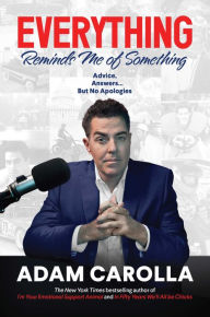 A book download Everything Reminds Me of Something: Advice, Answers...but No Apologies by Adam Carolla