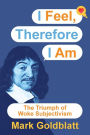 I Feel, Therefore I Am: The Triumph of Woke Subjectivism: