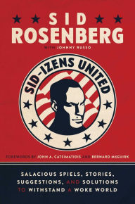 Title: Sid-izens United: Salacious Spiels, Stories, Suggestions, and Solutions to Withstand a Woke World, Author: Sid Rosenberg