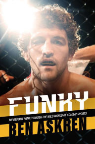 Title: Funky: My Defiant Path Through the Wild World of Combat Sports, Author: Ben Askren