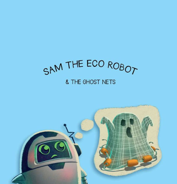 Sam the Eco Robot & the Ghost Nets