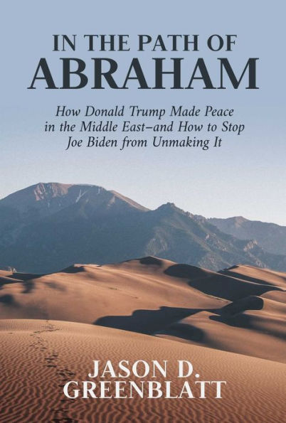 In the Path of Abraham: How Donald Trump Made Peace in the Middle East-and How to Stop Joe Biden from Unmaking It