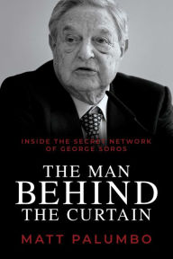 Ebook downloads free for kindle Man Behind the Curtain: Inside the Secret Network of George Soros by Matt Palumbo DJVU PDB RTF