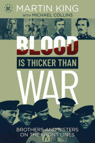Title: Blood Is Thicker than War: Brothers and Sisters on the Front Lines, Author: Martin King