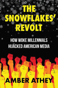 Free ebook downloads forum The Snowflakes' Revolt: How Woke Millennials Hijacked American Media 9781637583548 by Amber Athey, Amber Athey (English literature) CHM