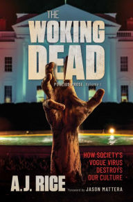 Free downloads of books in pdf The Woking Dead: How Society's Vogue Virus Destroys Our Culture 9781637583685 by A.J. Rice