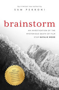Free computer books download pdf Brainstorm: An Investigation of the Mysterious Death of Film Star Natalie Wood 9781637583739