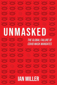 Title: Unmasked: The Global Failure of COVID Mask Mandates:, Author: Ian Miller