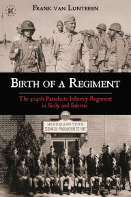 Ebooks portugues download Birth of a Regiment: The 504th Parachute Infantry Regiment in Sicily and Salerno by Frank van Lunteren, Frank van Lunteren (English Edition) 