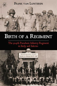 Download free ebooks epub Birth of a Regiment: The 504th Parachute Infantry Regiment in Sicily and Salerno