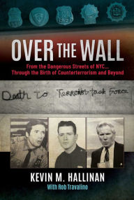 Free ebook download pdf without registration Over the Wall: From the Dangerous Streets of NYC.Through the Birth of Counterterrorism and Beyond 9781637583982