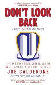 Free it books online to download Don't Look Back: The 343 FDNY Firefighters Killed on 9-11 and the Fight for the Truth by Joe Calderone