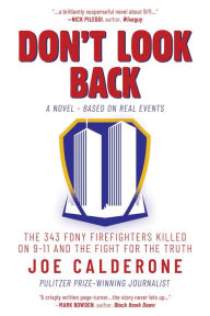 Title: Don't Look Back: The 343 FDNY Firefighters Killed on 9-11 and the Fight for the Truth, Author: Joe Calderone