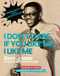 Title: I Don't Care If You Like Me, I Like Me: Bernie Mac's Daily Motivational, Author: Bernie Mac