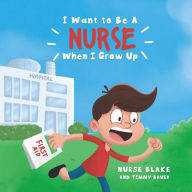 Title: I Want to Be A NURSE When I Grow Up, Author: Nurse Blake