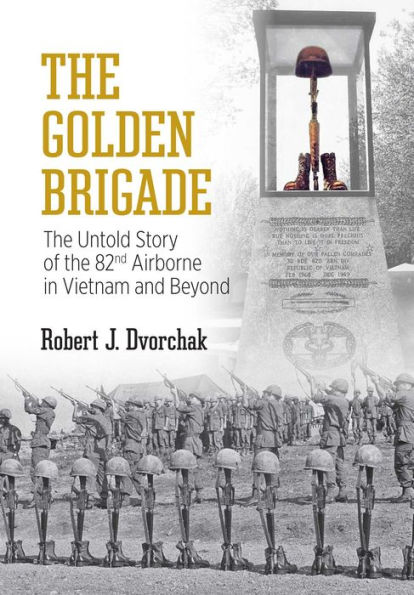 The Golden Brigade: The Untold Story of the 82nd Airborne in Vietnam and Beyond