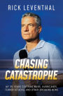 Chasing Catastrophe: My 35 Years Covering Wars, Hurricanes, Terror Attacks, and Other Breaking News