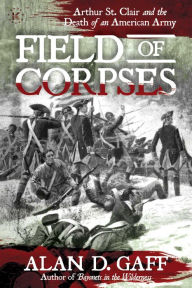 Ebooks and download Field of Corpses: Arthur St. Clair and the Death of an American Army in English by Alan D. Gaff, Alan D. Gaff PDB