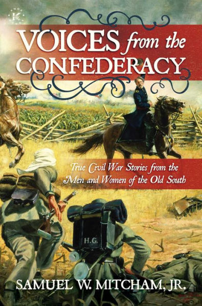 Voices from the Confederacy: True Civil War Stories Men and Women of Old South