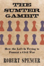 The Sumter Gambit: How the Left Is Trying to Foment a Civil War: